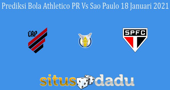 Prediksi Bola Athletico PR Vs Sao Paulo 18 Januari 2021