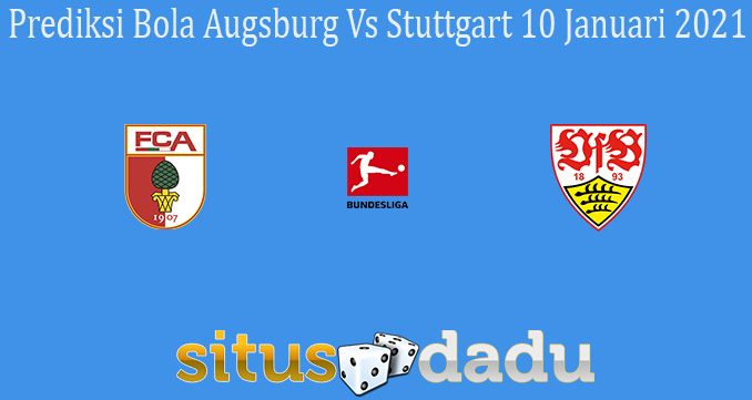 Prediksi Bola Augsburg Vs Stuttgart 10 Januari 2021