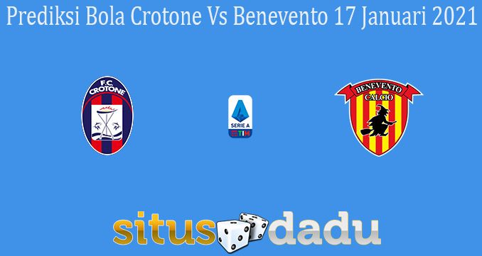 Prediksi Bola Crotone Vs Benevento 17 Januari 2021
