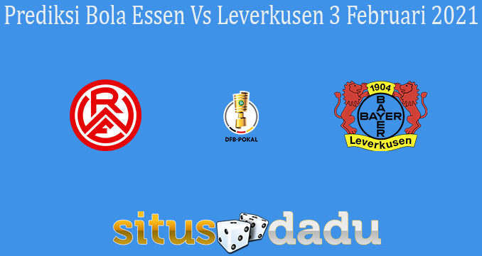 Prediksi Bola Essen Vs Leverkusen 3 Februari 2021