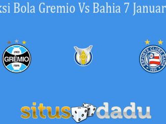 Prediksi Bola Gremio Vs Bahia 7 Januari 2021