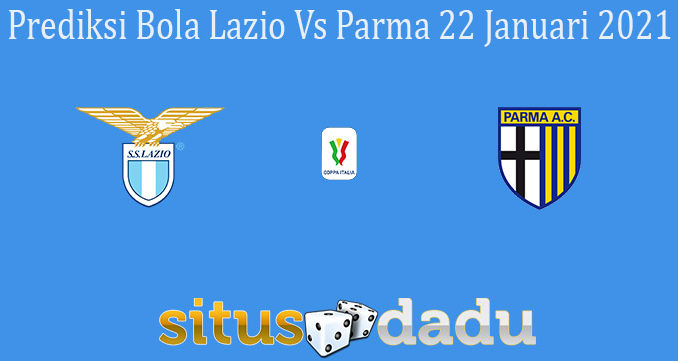 Prediksi Bola Lazio Vs Parma 22 Januari 2021