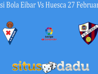 Prediksi Bola Eibar Vs Huesca 27 Februari 2021