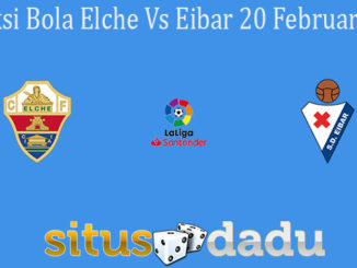 Prediksi Bola Elche Vs Eibar 20 Februari 2021
