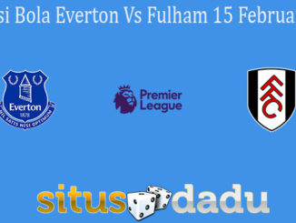 Prediksi Bola Everton Vs Fulham 15 Februari 2021