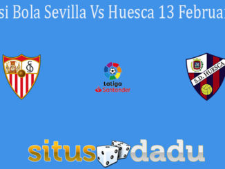 Prediksi Bola Sevilla Vs Huesca 13 Februari 2021