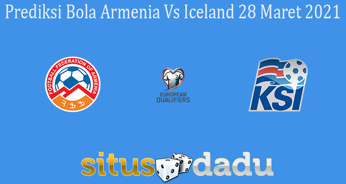 Prediksi Bola Armenia Vs Iceland 28 Maret 2021