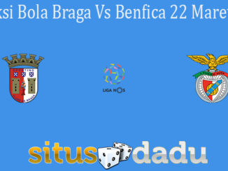 Prediksi Bola Braga Vs Benfica 22 Maret 2021