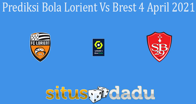 Prediksi Bola Lorient Vs Brest 4 April 2021
