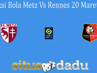 Prediksi Bola Metz Vs Rennes 20 Maret 2021