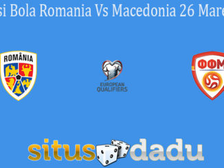 Prediksi Bola Romania Vs Macedonia 26 Maret 2021