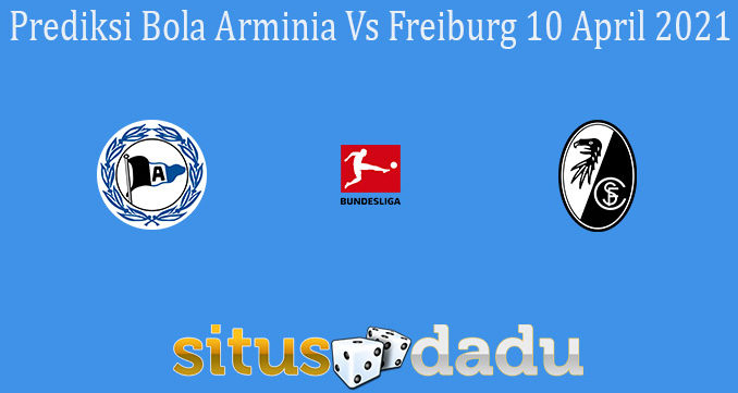 Prediksi Bola Arminia Vs Freiburg 10 April 2021