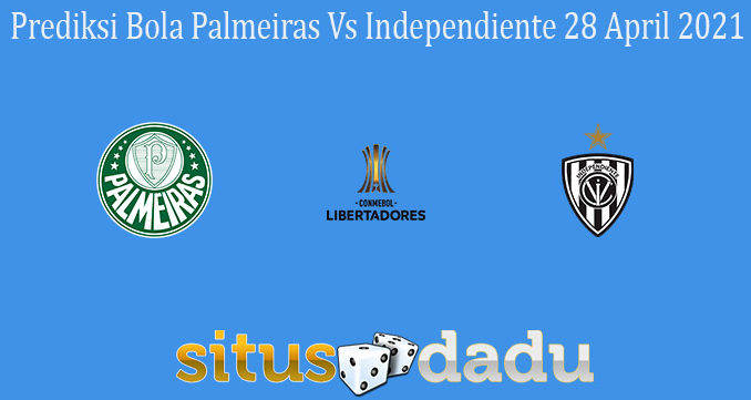 Prediksi Bola Palmeiras Vs Independiente 28 April 2021