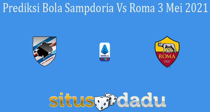 Prediksi Bola Sampdoria Vs Roma 3 Mei 2021