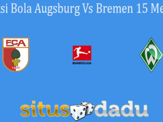 Prediksi Bola Augsburg Vs Bremen 15 Mei 2021