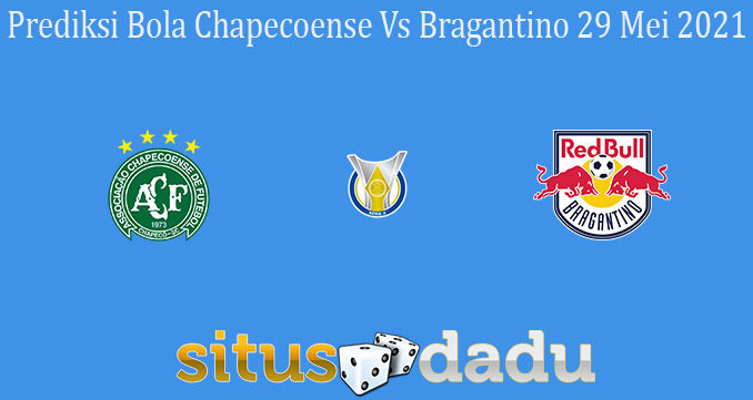 Prediksi Bola Chapecoense Vs Bragantino 29 Mei 2021