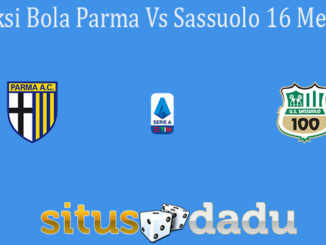 Prediksi Bola Parma Vs Sassuolo 16 Mei 2021