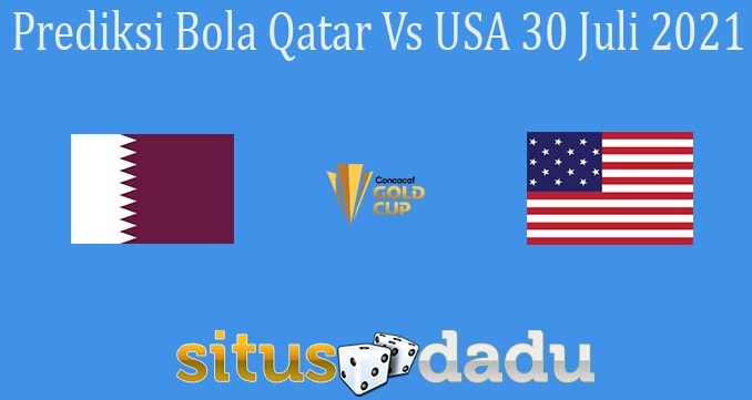 Prediksi Bola Qatar Vs USA 30 Juli 2021