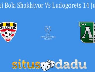 Prediksi Bola Shakhtyor Vs Ludogorets 14 Juli 2021
