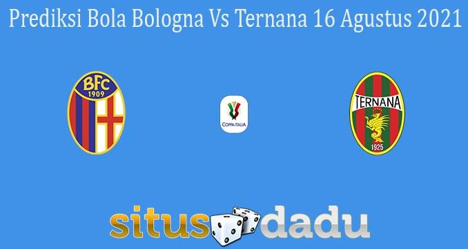 Prediksi Bola Bologna Vs Ternana 16 Agustus 2021