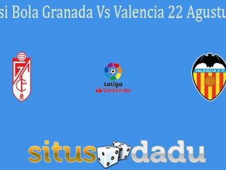Prediksi Bola Granada Vs Valencia 22 Agustus 2021