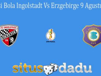 Prediksi Bola Ingolstadt Vs Erzgebirge 9 Agustus 2021
