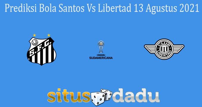 Prediksi Bola Santos Vs Libertad 13 Agustus 2021