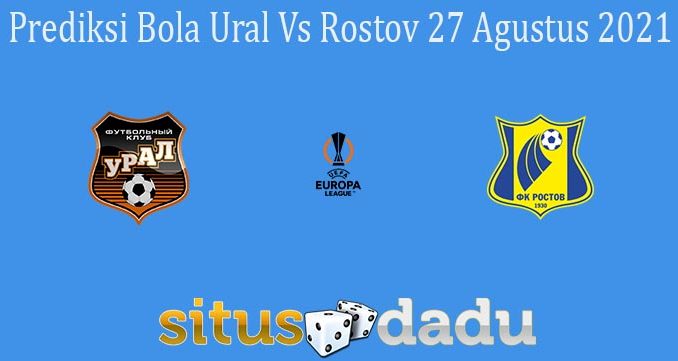 Prediksi Bola Ural Vs Rostov 27 Agustus 2021