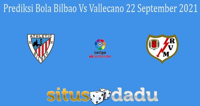 Prediksi Bola Bilbao Vs Vallecano 22 September 2021