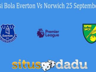 Prediksi Bola Everton Vs Norwich 25 September 2021
