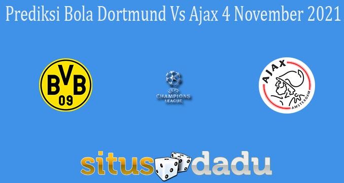 Prediksi Bola Dortmund Vs Ajax 4 November 2021
