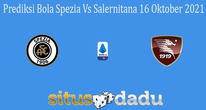 Prediksi Bola Spezia Vs Salernitana 16 Oktober 2021