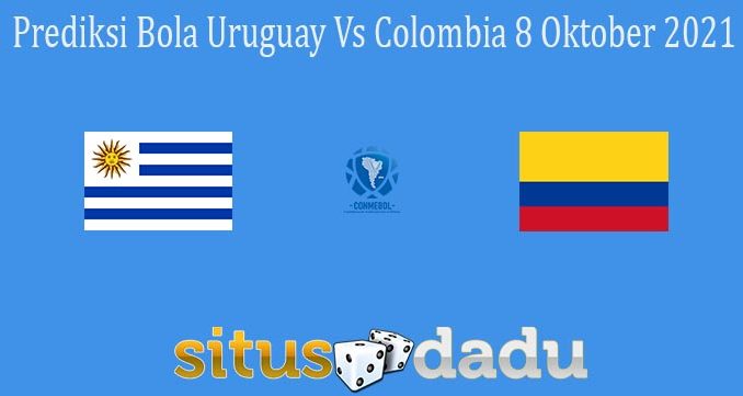 Prediksi Bola Uruguay Vs Colombia 8 Oktober 2021