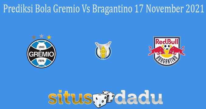 Prediksi Bola Gremio Vs Bragantino 17 November 2021