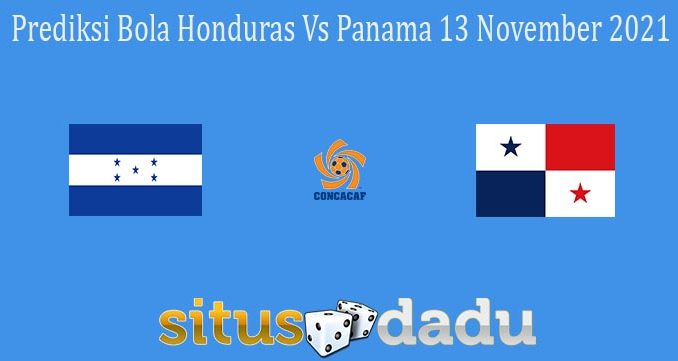 Prediksi Bola Honduras Vs Panama 13 November 2021