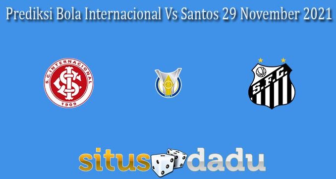 Prediksi Bola Internacional Vs Santos 29 November 2021