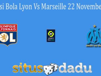 Prediksi Bola Lyon Vs Marseille 22 November 2021