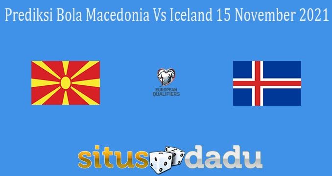 Prediksi Bola Macedonia Vs Iceland 15 November 2021