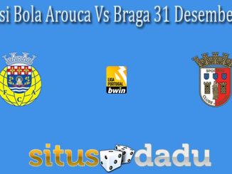 Prediksi Bola Arouca Vs Braga 31 Desember 2021