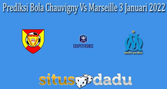 Prediksi Bola Chauvigny Vs Marseille 3 Januari 2022