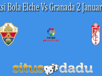 Prediksi Bola Elche Vs Granada 2 Januari 2022