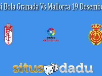 Prediksi Bola Granada Vs Mallorca 19 Desember 2021