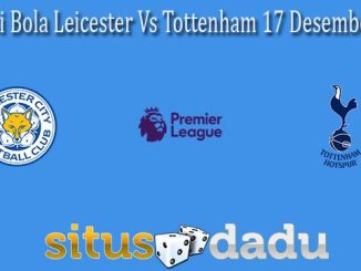 Prediksi Bola Leicester Vs Tottenham 17 Desember 2021