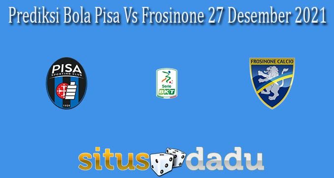 Prediksi Bola Pisa Vs Frosinone 27 Desember 2021