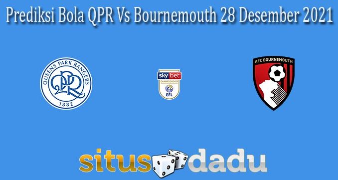 Prediksi Bola QPR Vs Bournemouth 28 Desember 2021