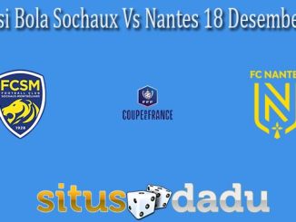 Prediksi Bola Sochaux Vs Nantes 18 Desember 2021