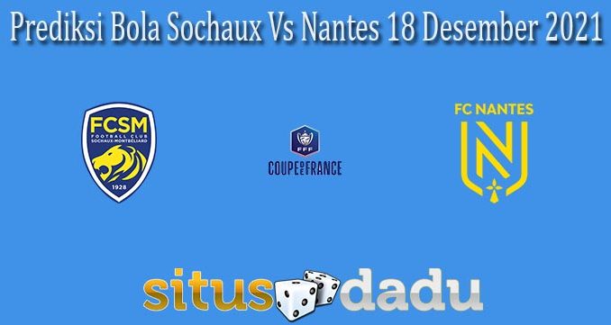 Prediksi Bola Sochaux Vs Nantes 18 Desember 2021
