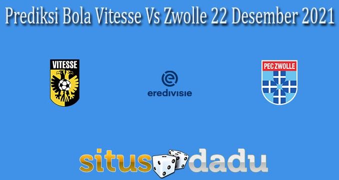 Prediksi Bola Vitesse Vs Zwolle 22 Desember 2021