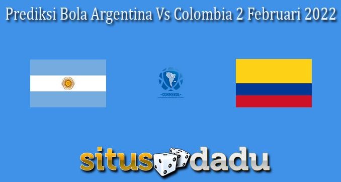 Prediksi Bola Argentina Vs Colombia 2 Februari 2022