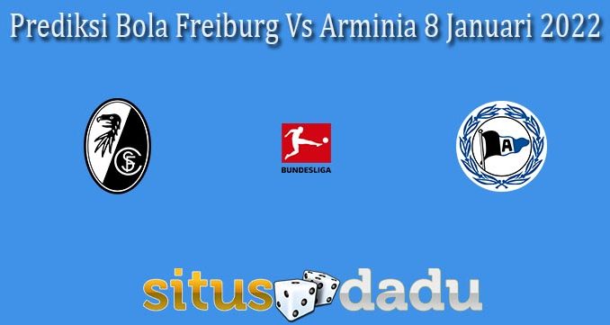 Prediksi Bola Freiburg Vs Arminia 8 Januari 2022